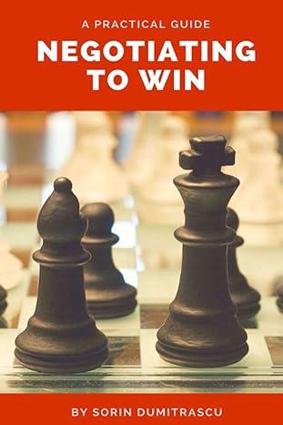 negotiating to win a practical guide 1st edition sorin dumitrascu 152108582x, 978-1521085820