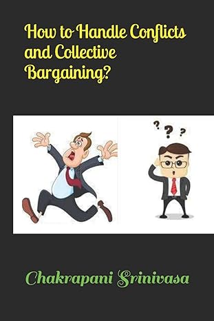 how to handle conflicts and collective bargaining 1st edition chakrapani srinivasa b08dt1ft37, 979-8671088403