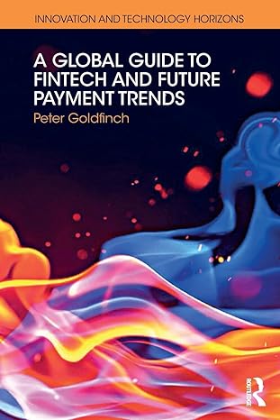 a global guide to fintech and future payment trends 1st edition peter goldfinch 1138394467, 978-1138394469