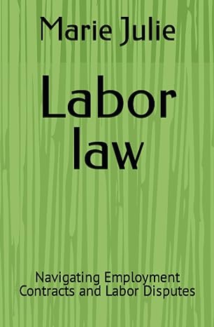 labor law navigating employment contracts and labor disputes 1st edition marie julie b0cj4f49g5,