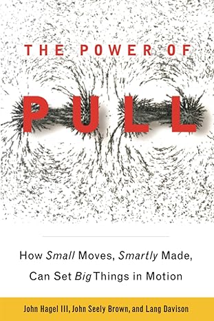 power of pull 1st trade paper edition john hagel 0465028764, 978-0465028764