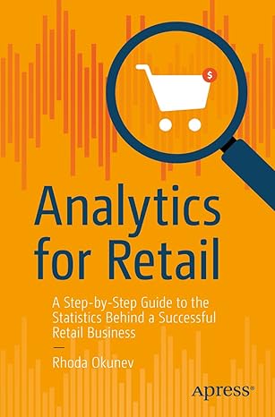 analytics for retail a step by step guide to the statistics behind a successful retail business 1st edition