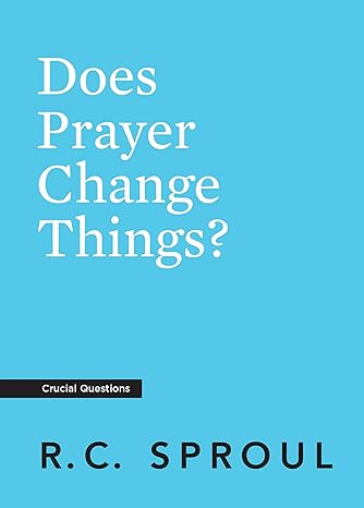 does prayer change things 1st edition r.c. sproul 1642890383, 978-1642890389