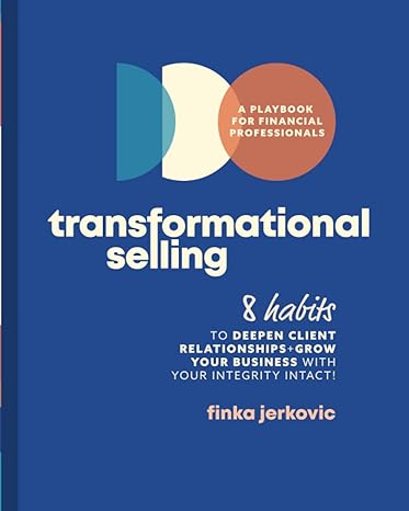 transformational selling 8 habits to deepen client relationships + grow your business with your integrity