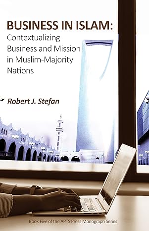 business in islam contextualizing business and mission in muslim majority nations 1st edition robert j.