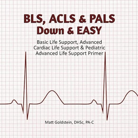 bls acls and pals down and easy basic life support advanced cardiac life support and pediatric advanced life