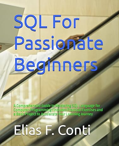 sql for passionate beginners a comprehensive guide to mastering sql language for computer programming