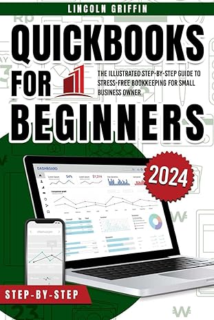 quickbooks for beginners the illustrated step by step guide to stress free bookkeeping for small business