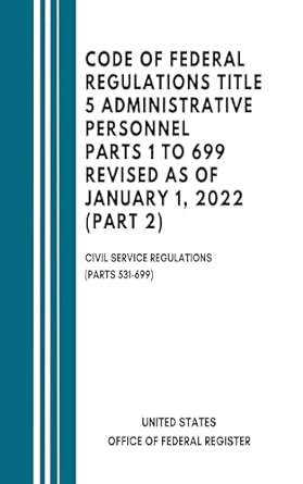 code of federal regulations title 5 administrative personnel parts 1 to 699 revised as of january 1 2022