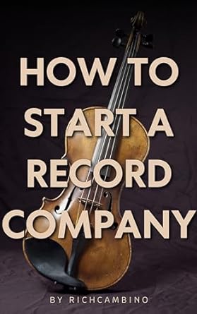 how to start a record company how to start a record label 1st edition rich cambino ,cameron earl hayward