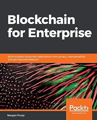 blockchain for enterprise build scalable blockchain applications with privacy interoperability and