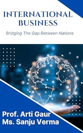 international business bridging the gap between nations 1st edition prof arti gaur ,ms sanju verma b0clj4yqln