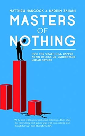 masters of nothing how the crash will happen again unless we understand human nature 1st edition matthew