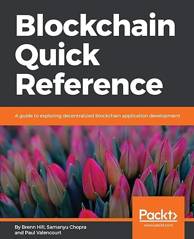 blockchain quick reference a guide to exploring decentralized blockchain application development 1st edition