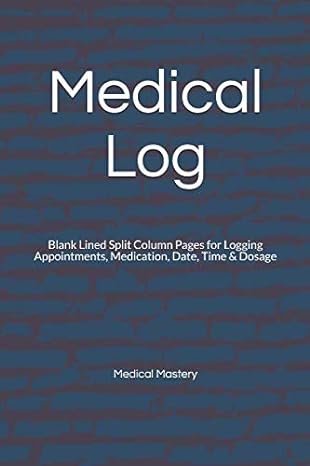 medical log blank lined split column pages for logging appointments medication date time and dosage 1st