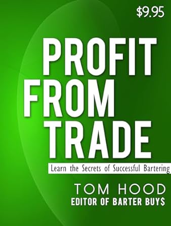 profit from trade learn the secrets of successful barter 1st edition tom hood b0cljcytnr