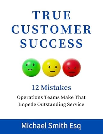 true customer success 12 mistakes operationsteams make that impede outstanding service 1st edition michael