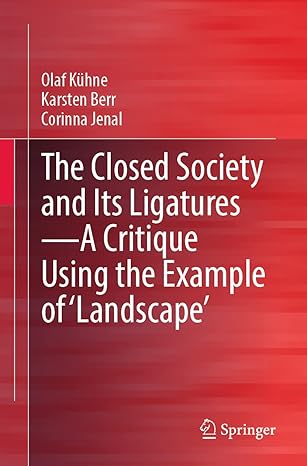 the closed society and its ligatures a critique using the example of landscape 1st edition olaf kuhne