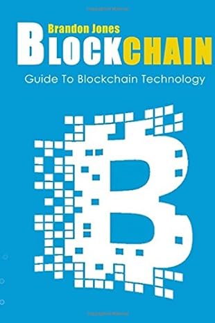 blockchain guide to everything about blockchain technology and how it is creati 1st edition brandon jones