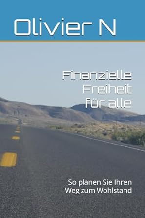 finanzielle freiheit fur alle so planen sie ihren weg zum wohlstand 1st edition olivier n b0cls9t4d9,