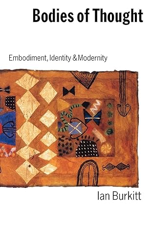 bodies of thought embodiment identity and modernity 1st edition ian burkitt 0803988494, 978-0803988491