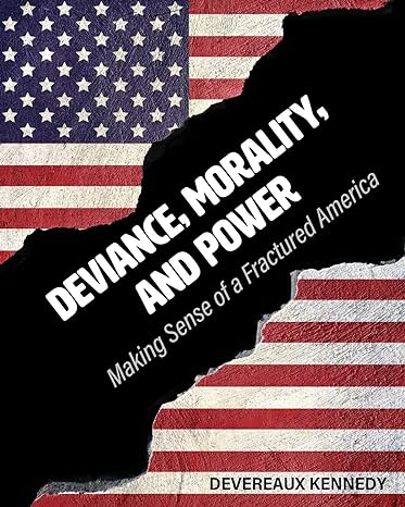 deviance morality and power making sense of a fractured america 1st edition devereaux kennedy 1516543211,