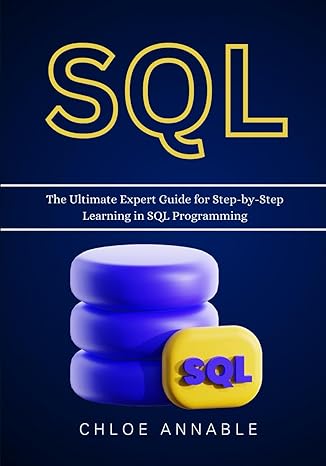 sql the ultimate expert guide for step by step learning in sql programming 1st edition chloe annable