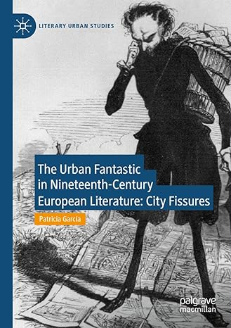 the urban fantastic in nineteenth century european literature city fissures 1st edition patricia garcia