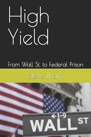 high yield from wall st to federal prison 1st edition steve thorn 109785633x, 978-1097856336