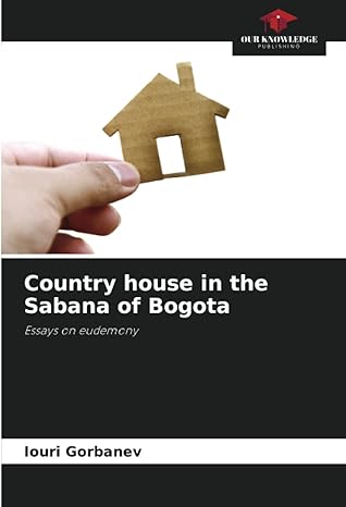 country house in the sabana of bogota essays on eudemony 1st edition iouri gorbanev 620554055x, 978-6205540558