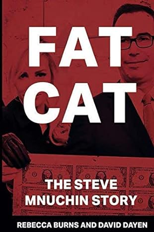 fat cat the steve mnuchin story 1st edition rebecca burns ,david dayen 1947492225, 978-1947492226