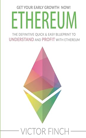 ethereum the definite quick and easy blueprint to understand and profit with ethereum 1st edition victor