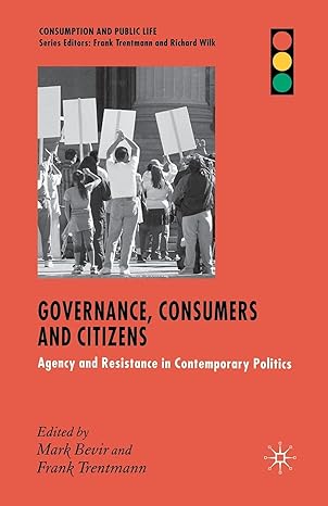 governance consumers and citizens agency and resistance in contemporary politics 1st edition m bevir ,f