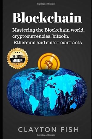 blockchain mastering the blockchain world cryptocurrencies bitcoin ethereum and smart contracts 1st edition