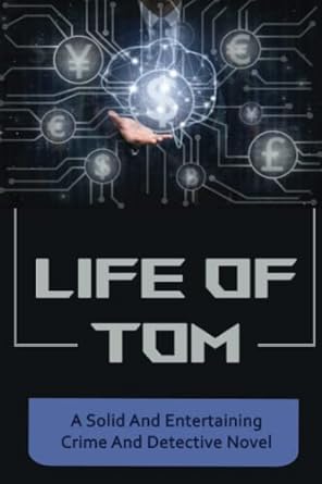 life of tom a solid and entertaining crime and detective novel 1st edition santos melandez b0bd2trvsd,