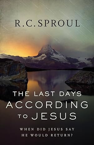 the last days according to jesus when did jesus say he would return 1st edition r. c. sproul 0801018587,