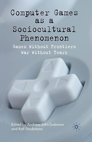 computer games as a sociocultural phenomenon games without frontiers war without tears 1st edition a jahn