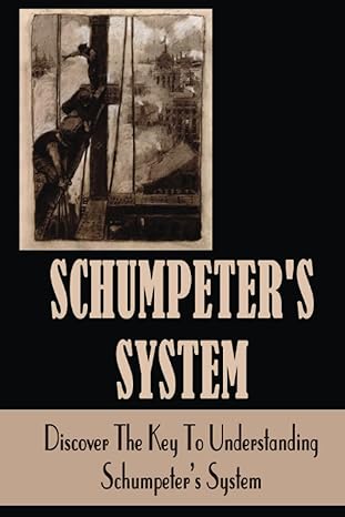 schumpeters system discover the key to understanding schumpeters system 1st edition francene carico