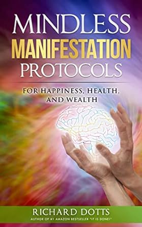 mindless manifestation protocols for happiness health and wealth 1st edition richard dotts b0c1y1drh6