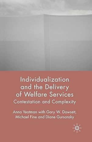 individualization and the delivery of welfare services contestation and complexity 1st edition a yeatman ,g