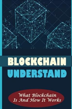 blockchain understand what blockchain is and how it works 1st edition abdul menoni b0bd3vyn15, 979-8849932279