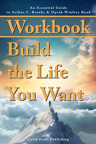 workbook build the life you want an essential guide to arthur c brooks and oprah winfrey book 1st edition