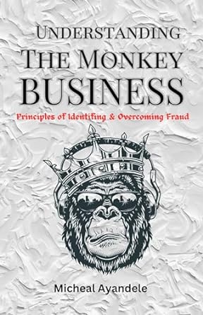 understanding the monkey business principles of identifing and overcoming fraud 1st edition micheal ayandele