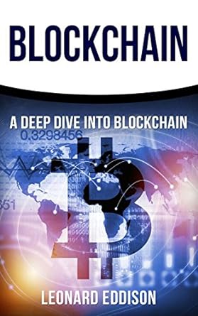 blockchain a deep dive into blockchain 1st edition leonard eddison 197981449x, 978-1979814492