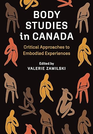 body studies in canada critical approaches to embodied experiences 1st edition valerie zawilski 1773382586,