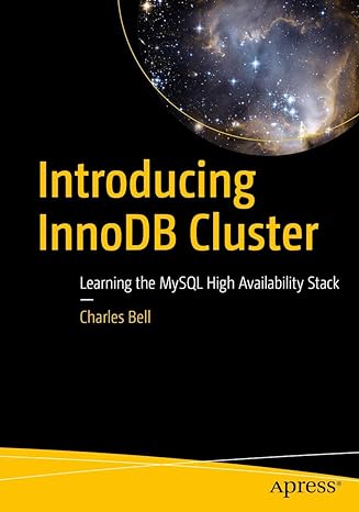 introducing innodb cluster learning the mysql high availability stack 1st edition charles bell 1484238842,