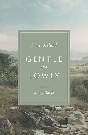 gentle and lowly study guide study guide edition dane c. ortlund 1433580136, 978-1433580130