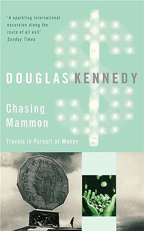 chasing mammon travels in pursuit of money 1st edition douglas kennedy 0349120951, 978-0349120959