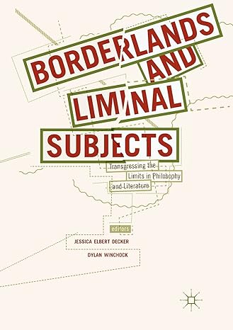 borderlands and liminal subjects transgressing the limits in philosophy and literature 1st edition jessica