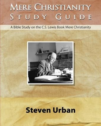 mere christianity study guide a bible study on the c s lewis book mere christianity 1st edition steven urban